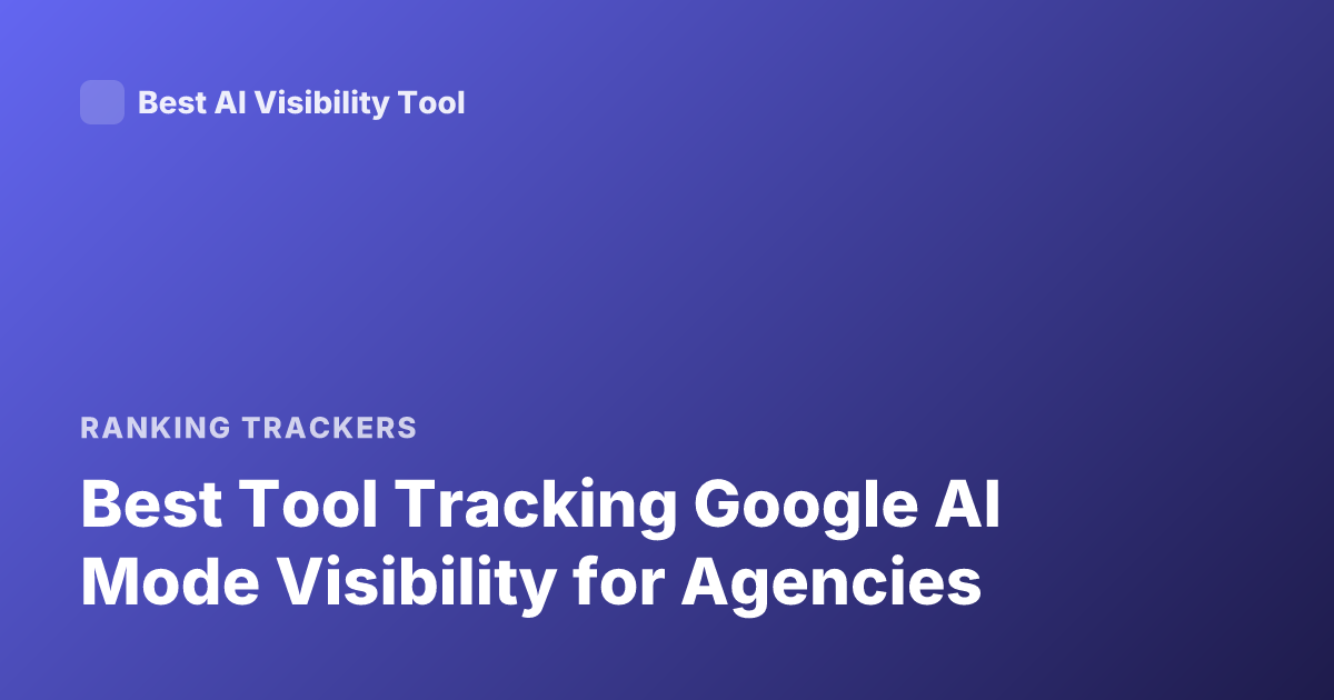 Best Tool Tracking Google AI Mode Visibility for Agencies