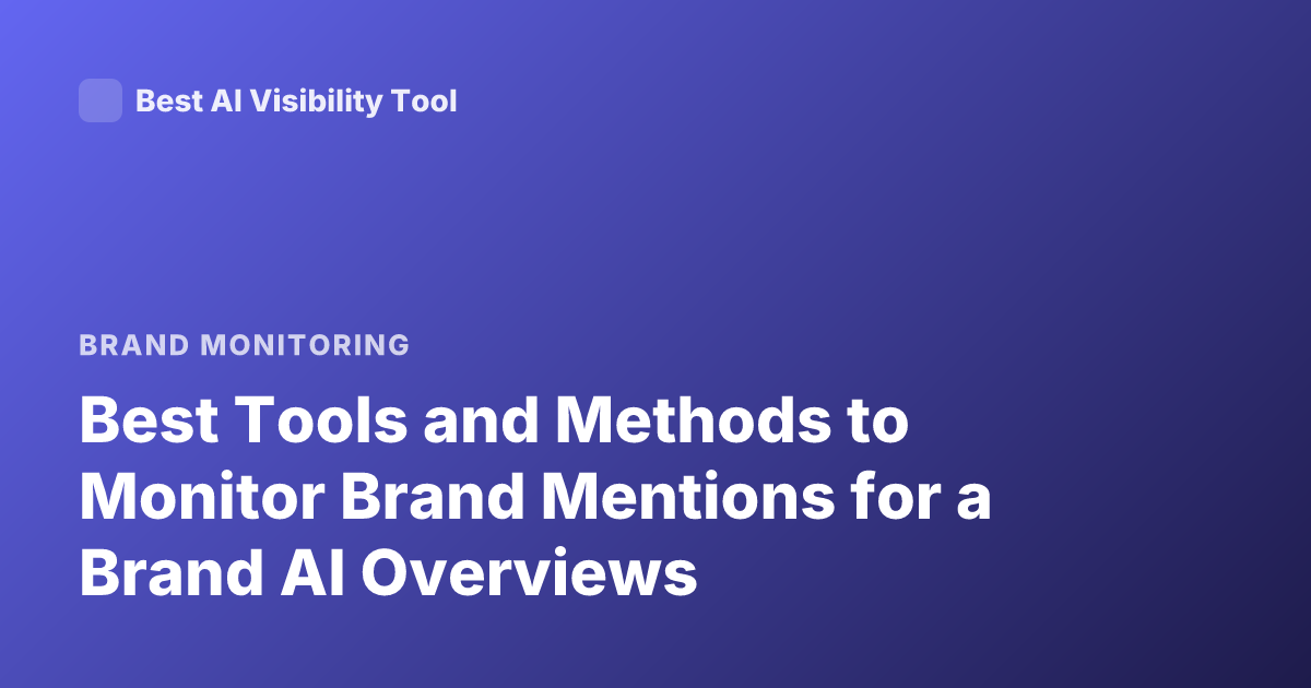 Best Tools and Methods to Monitor Brand Mentions for a Brand AI Overviews