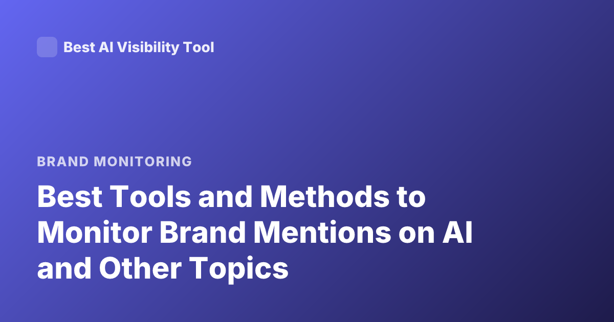 Best Tools and Methods to Monitor Brand Mentions on AI and Other Topics