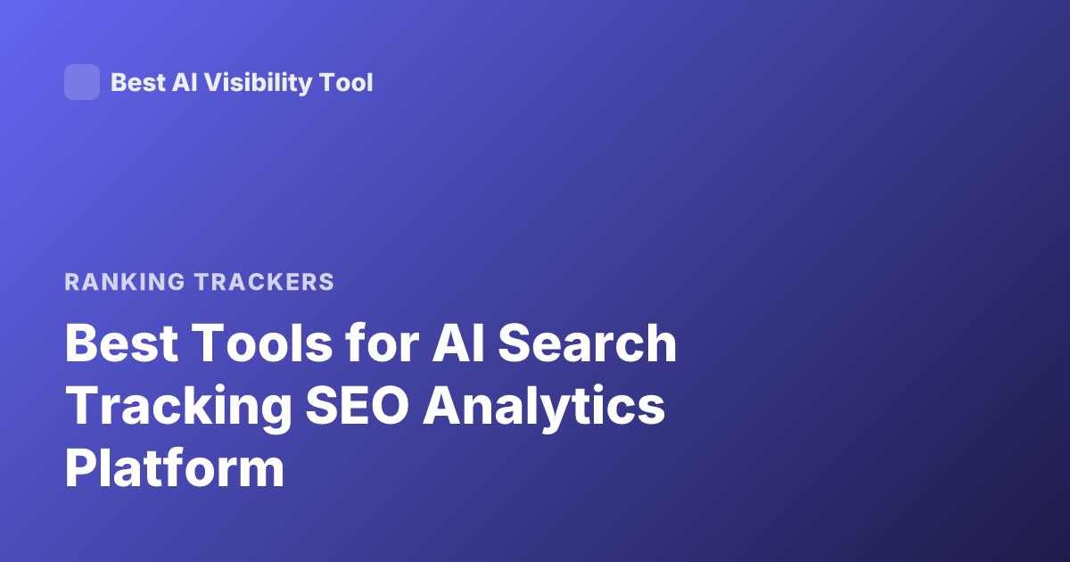 Best Tools for AI Search Tracking SEO Analytics Platform