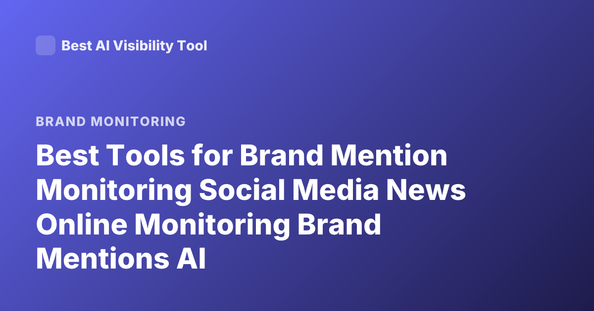 Best Tools for Brand Mention Monitoring Social Media News Online Monitoring Brand Mentions AI