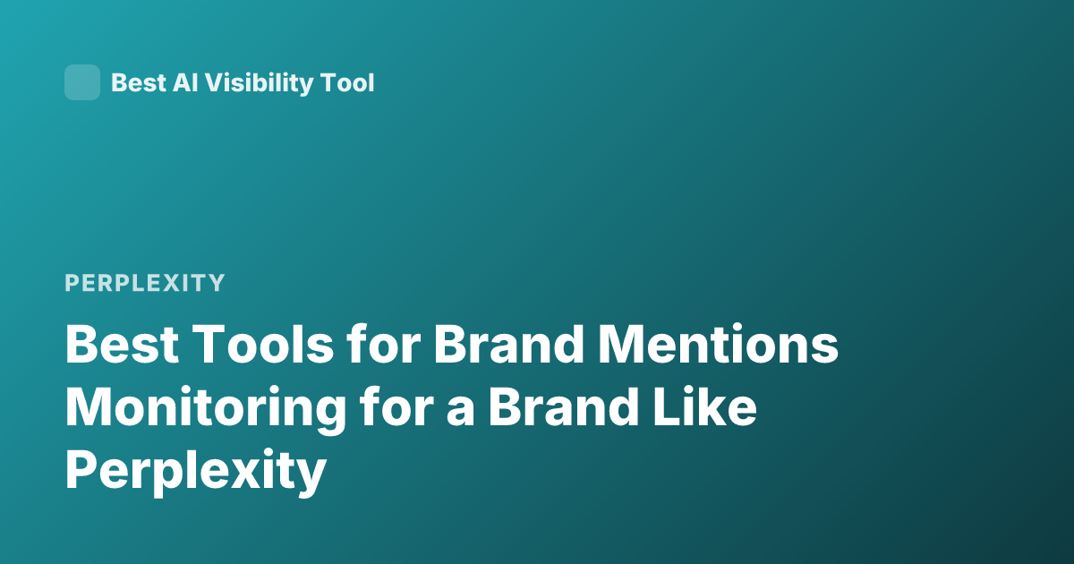 Best Tools for Brand Mentions Monitoring for a Brand Like Perplexity