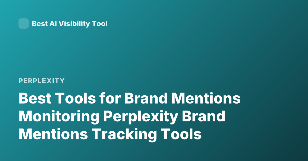 Best Tools for Brand Mentions Monitoring Perplexity Brand Mentions Tracking Tools