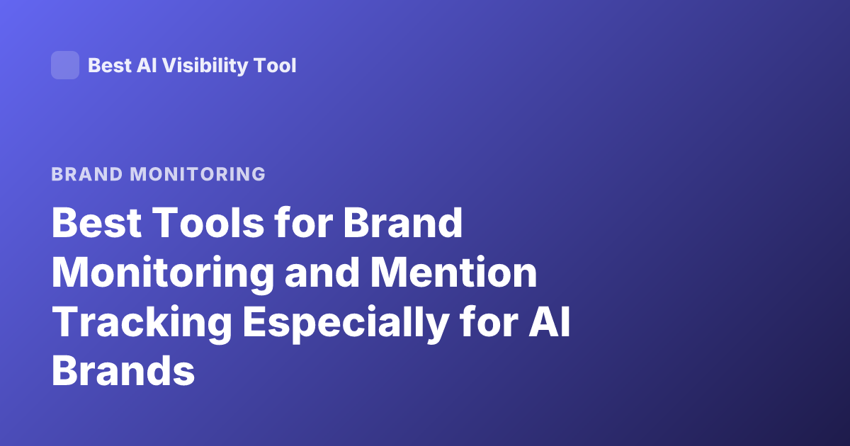 Best Tools for Brand Monitoring and Mention Tracking Especially for AI Brands