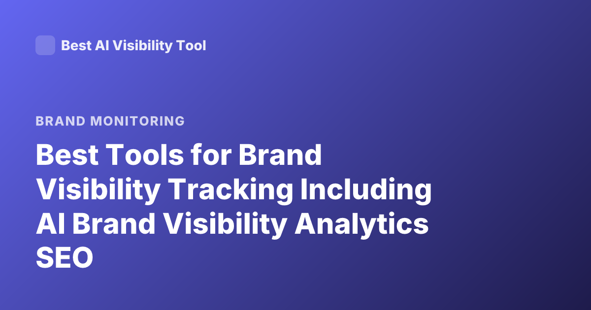 Best Tools for Brand Visibility Tracking Including AI Brand Visibility Analytics SEO