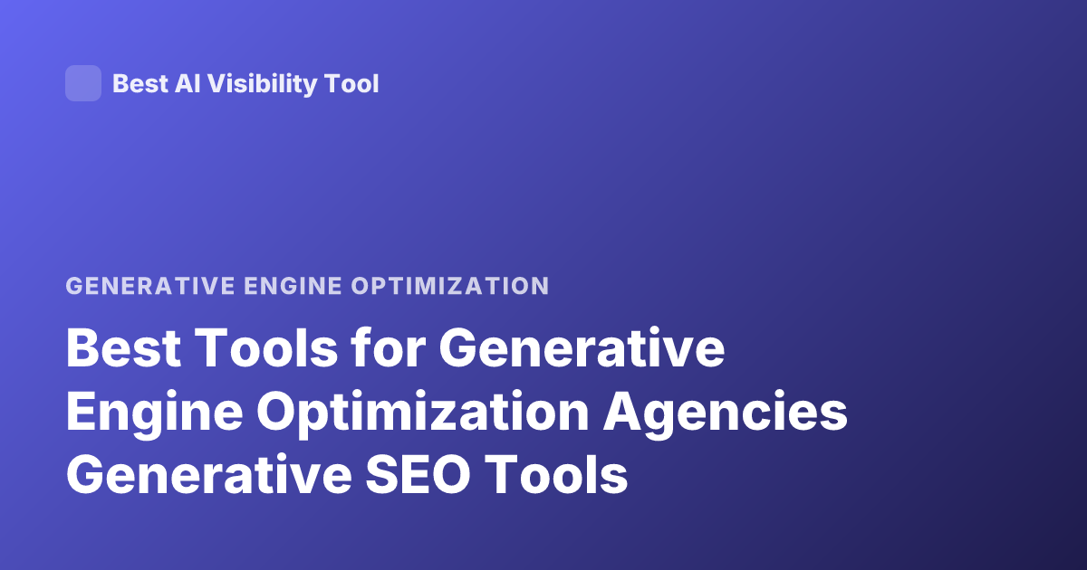 Best Tools for Generative Engine Optimization Agencies Generative SEO Tools