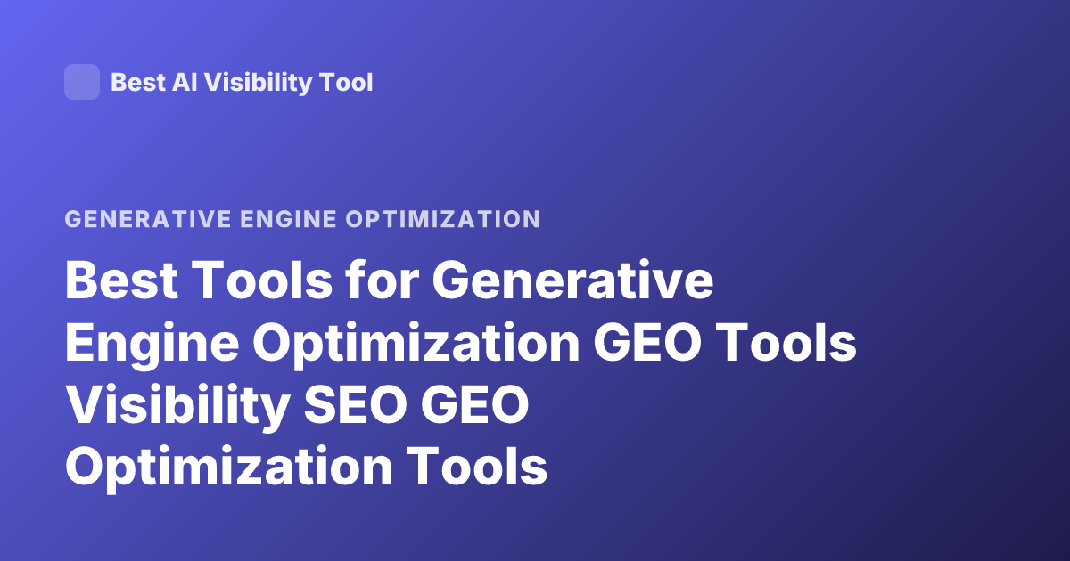 Best Tools for Generative Engine Optimization GEO Tools Visibility SEO GEO Optimization Tools