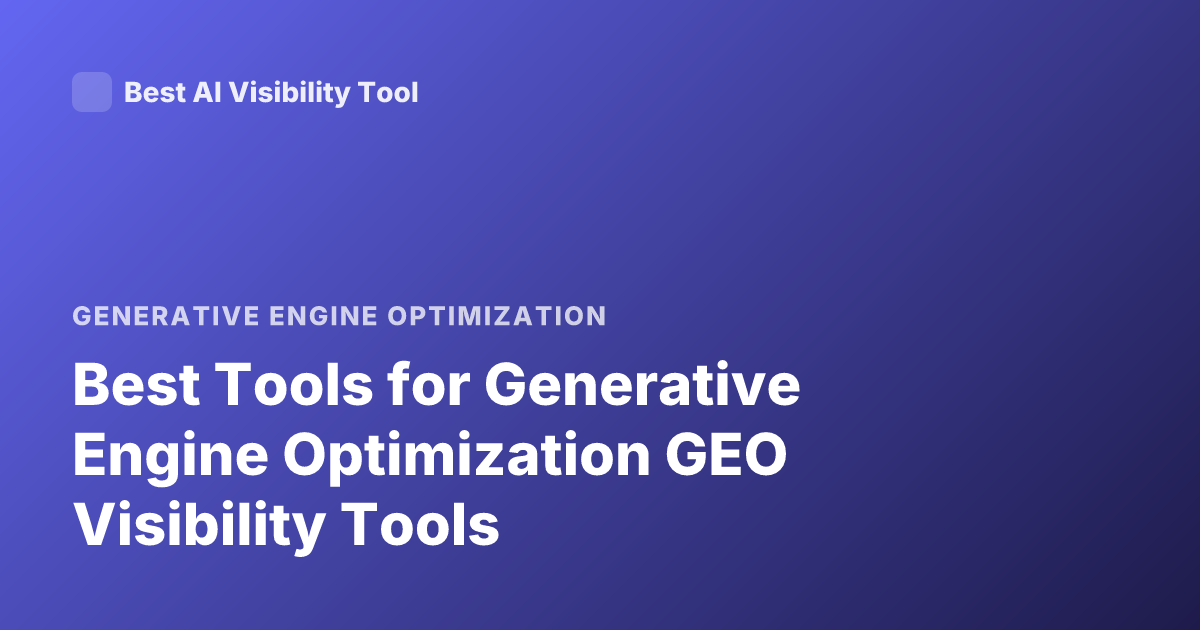 Best Tools for Generative Engine Optimization GEO Visibility Tools