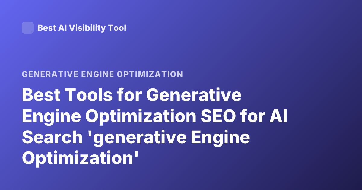 Best Tools for Generative Engine Optimization SEO for AI Search 'generative Engine Optimization'