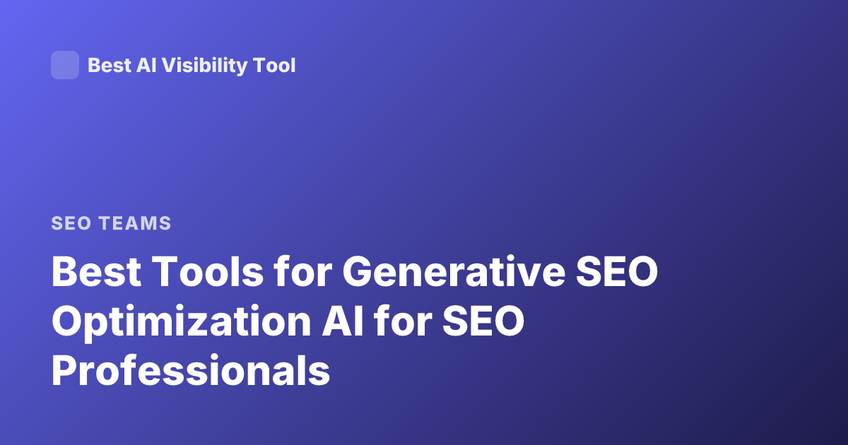 Best Tools for Generative SEO Optimization AI for SEO Professionals