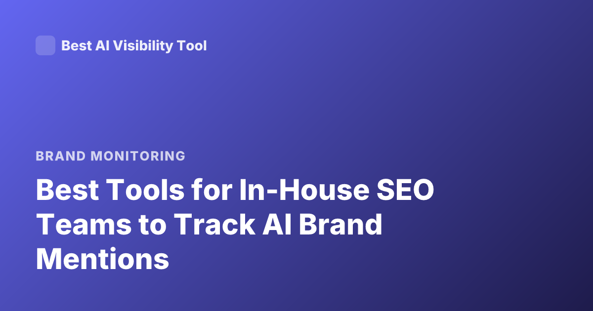 Best Tools for In-House SEO Teams to Track AI Brand Mentions