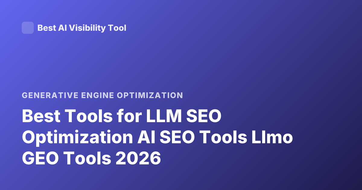 Best Tools for LLM SEO Optimization AI SEO Tools Llmo GEO Tools 2026