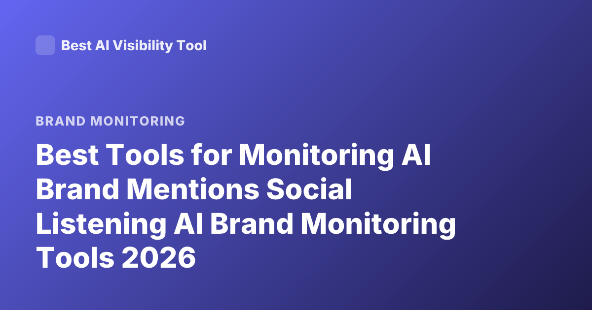 Best Tools for Monitoring AI Brand Mentions Social Listening AI Brand Monitoring Tools 2026