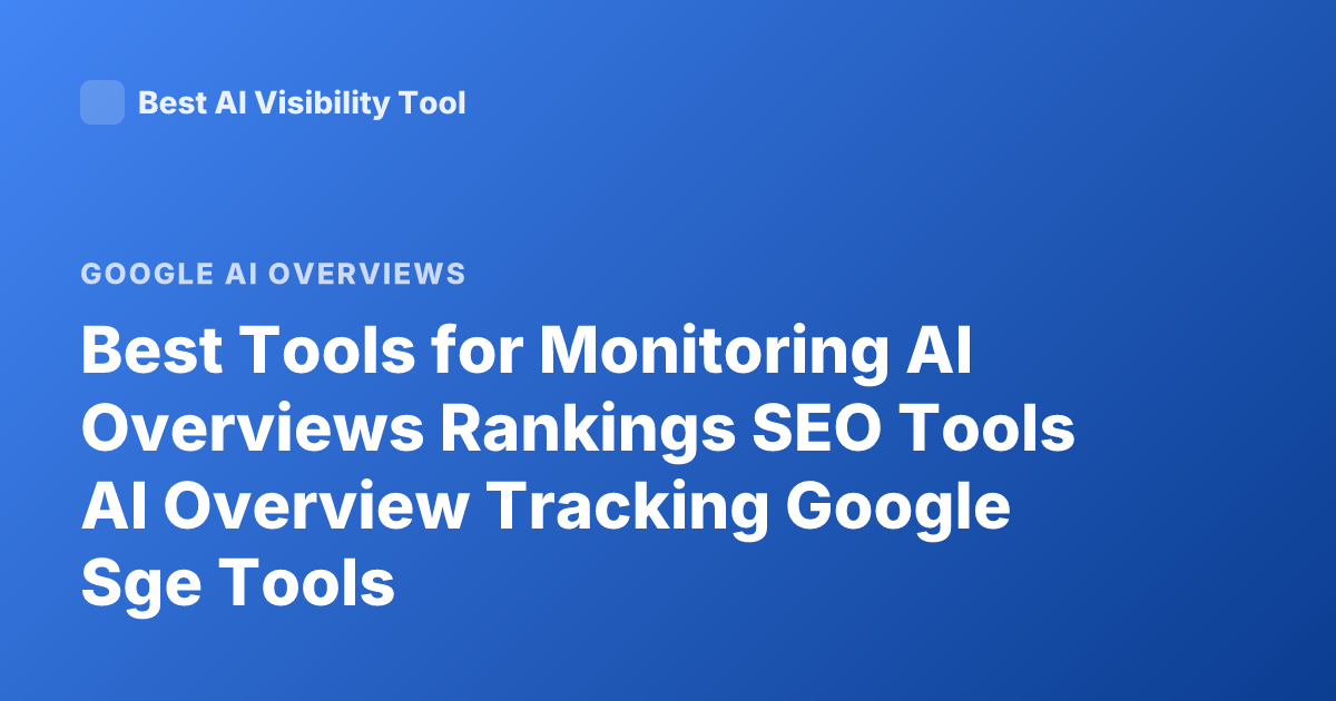 Best Tools for Monitoring AI Overviews Rankings SEO Tools AI Overview Tracking Google Sge Tools