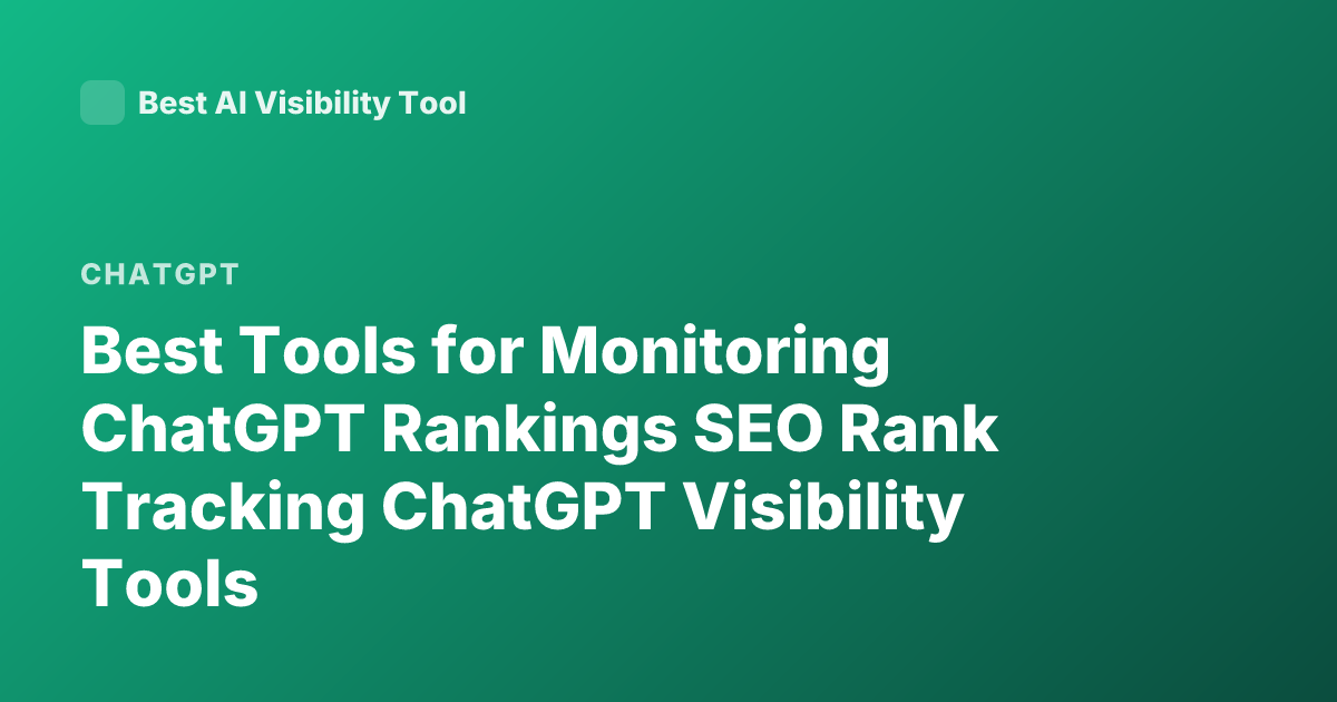 Best Tools for Monitoring ChatGPT Rankings SEO Rank Tracking ChatGPT Visibility Tools