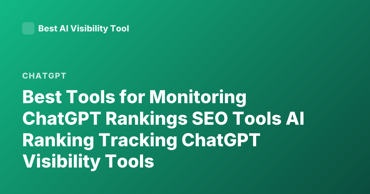 Best Tools for Monitoring ChatGPT Rankings SEO Tools AI Ranking Tracking ChatGPT Visibility Tools