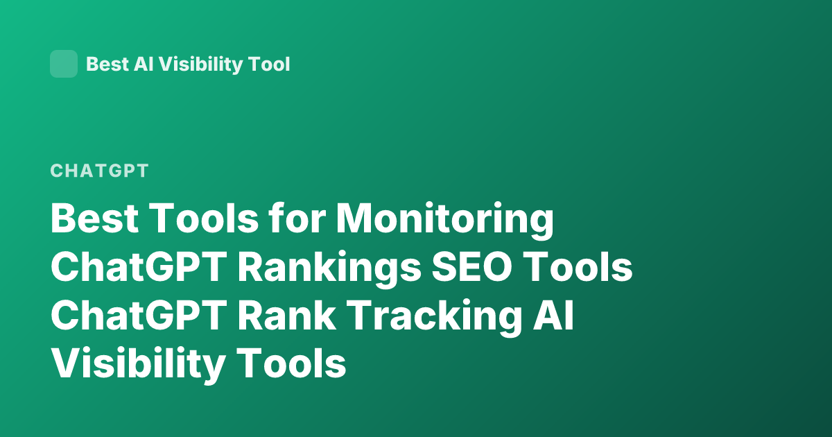 Best Tools for Monitoring ChatGPT Rankings SEO Tools ChatGPT Rank Tracking AI Visibility Tools