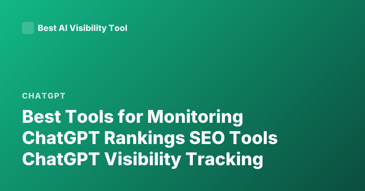 Best Tools for Monitoring ChatGPT Rankings SEO Tools ChatGPT Visibility Tracking