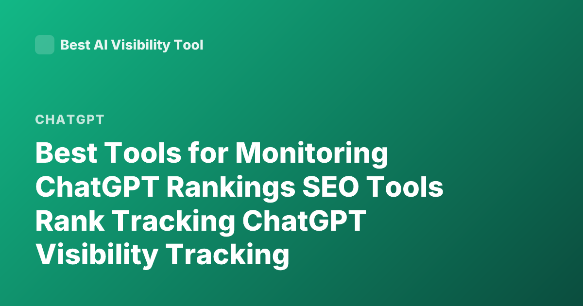 Best Tools for Monitoring ChatGPT Rankings SEO Tools Rank Tracking ChatGPT Visibility Tracking