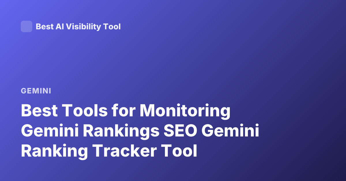 Best Tools for Monitoring Gemini Rankings SEO Gemini Ranking Tracker Tool