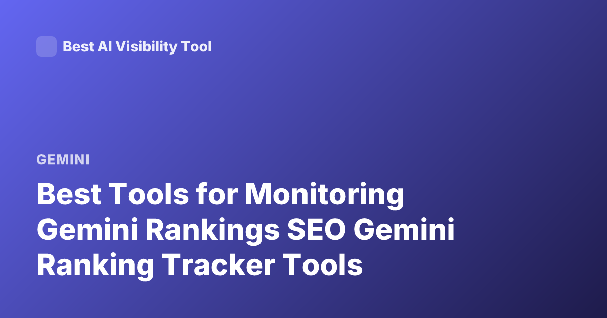 Best Tools for Monitoring Gemini Rankings SEO Gemini Ranking Tracker Tools