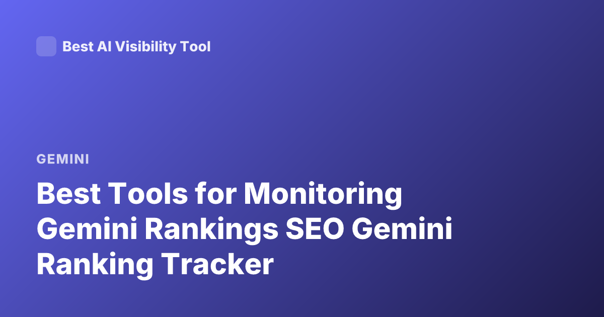 Best Tools for Monitoring Gemini Rankings SEO Gemini Ranking Tracker