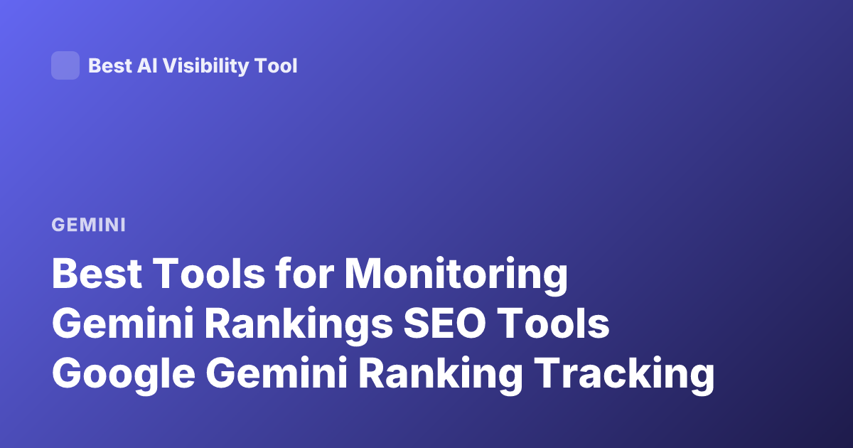 Best Tools for Monitoring Gemini Rankings SEO Tools Google Gemini Ranking Tracking