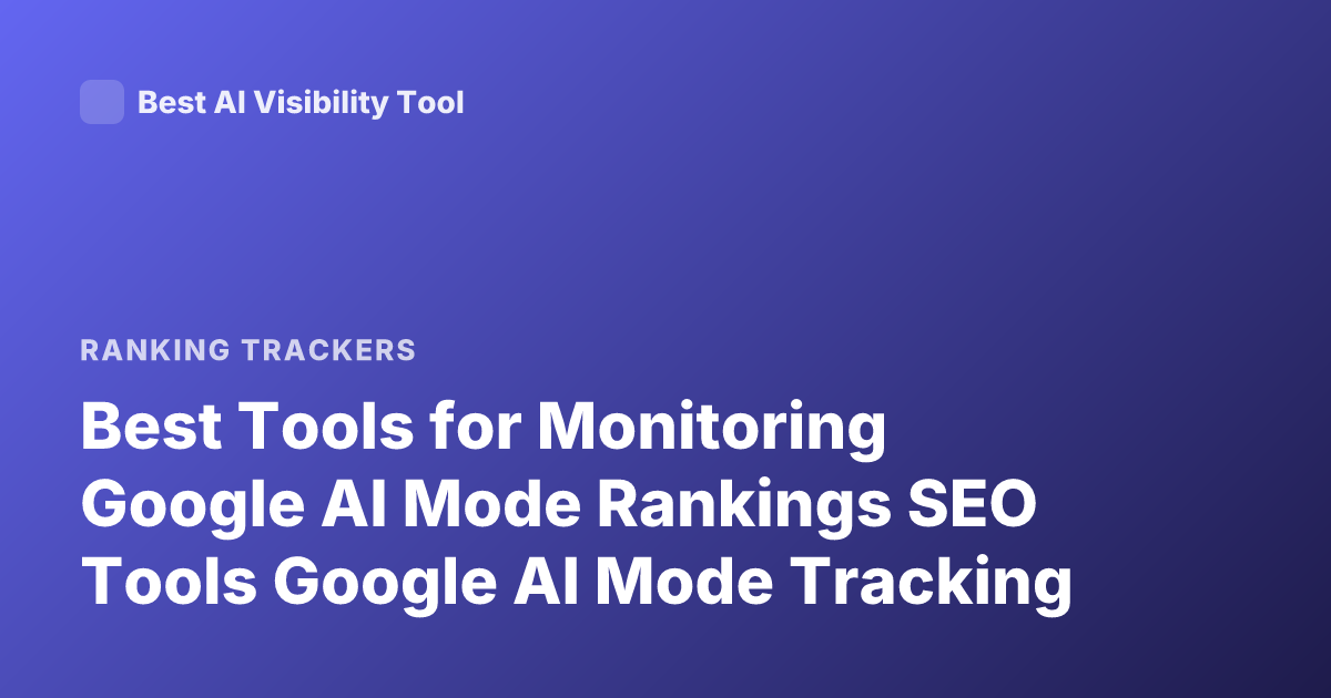 Best Tools for Monitoring Google AI Mode Rankings SEO Tools Google AI Mode Tracking