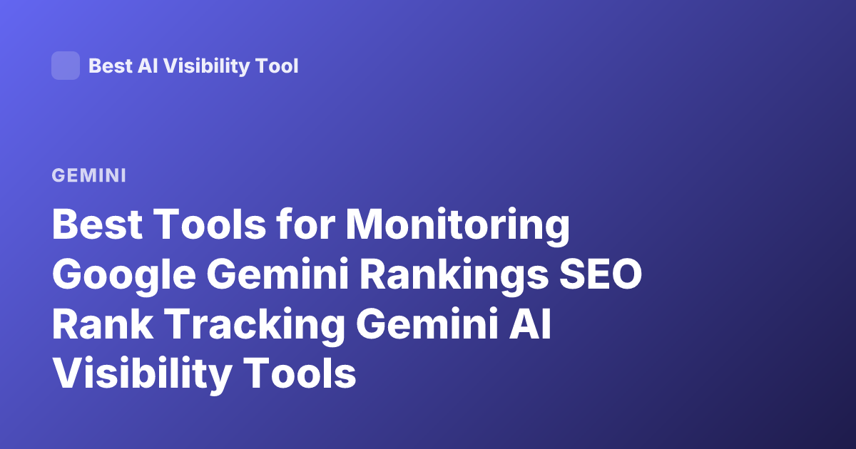 Best Tools for Monitoring Google Gemini Rankings SEO Rank Tracking Gemini AI Visibility Tools