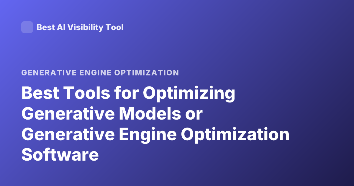 Best Tools for Optimizing Generative Models or Generative Engine Optimization Software
