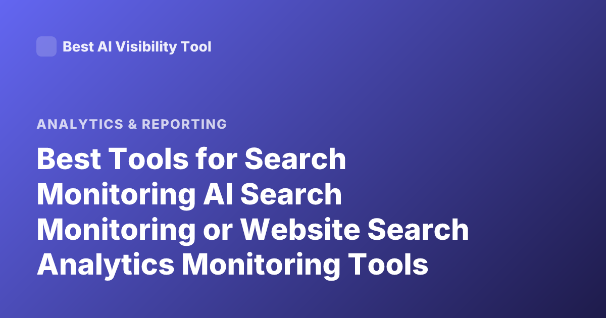Best Tools for Search Monitoring AI Search Monitoring or Website Search Analytics Monitoring Tools
