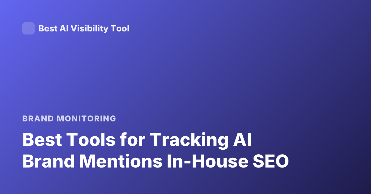 Best Tools for Tracking AI Brand Mentions In-House SEO