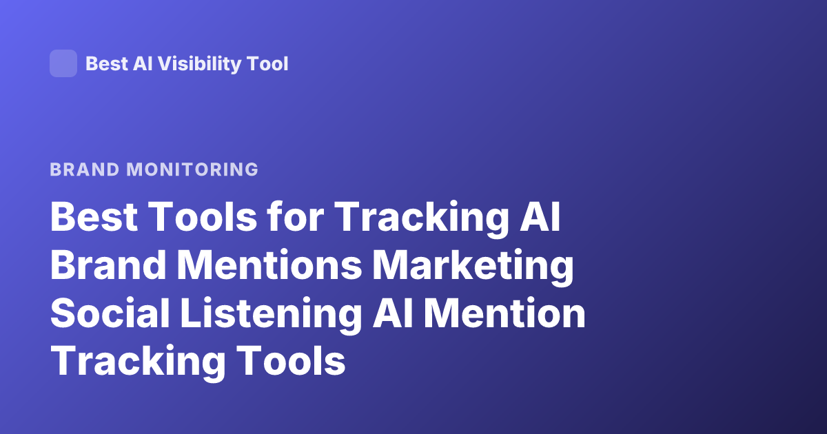 Best Tools for Tracking AI Brand Mentions Marketing Social Listening AI Mention Tracking Tools