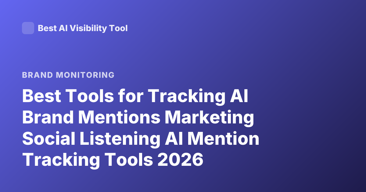 Best Tools for Tracking AI Brand Mentions Marketing Social Listening AI Mention Tracking Tools 2026