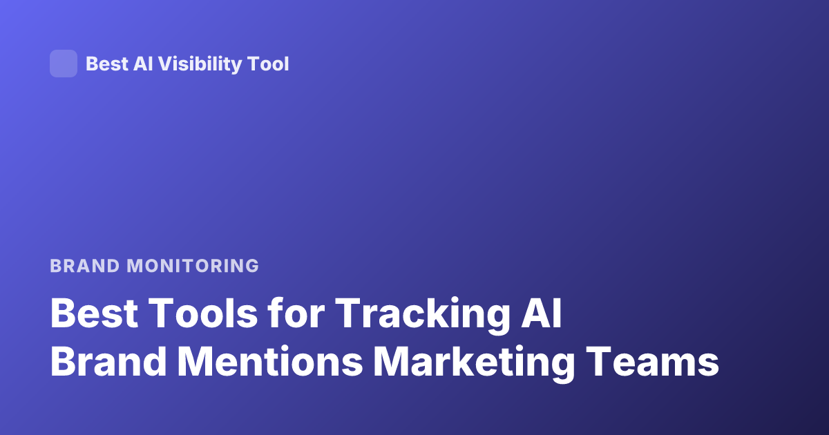 Best Tools for Tracking AI Brand Mentions Marketing Teams