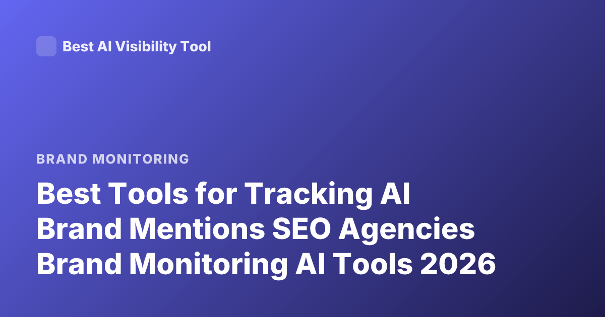 Best Tools for Tracking AI Brand Mentions SEO Agencies Brand Monitoring AI Tools 2026