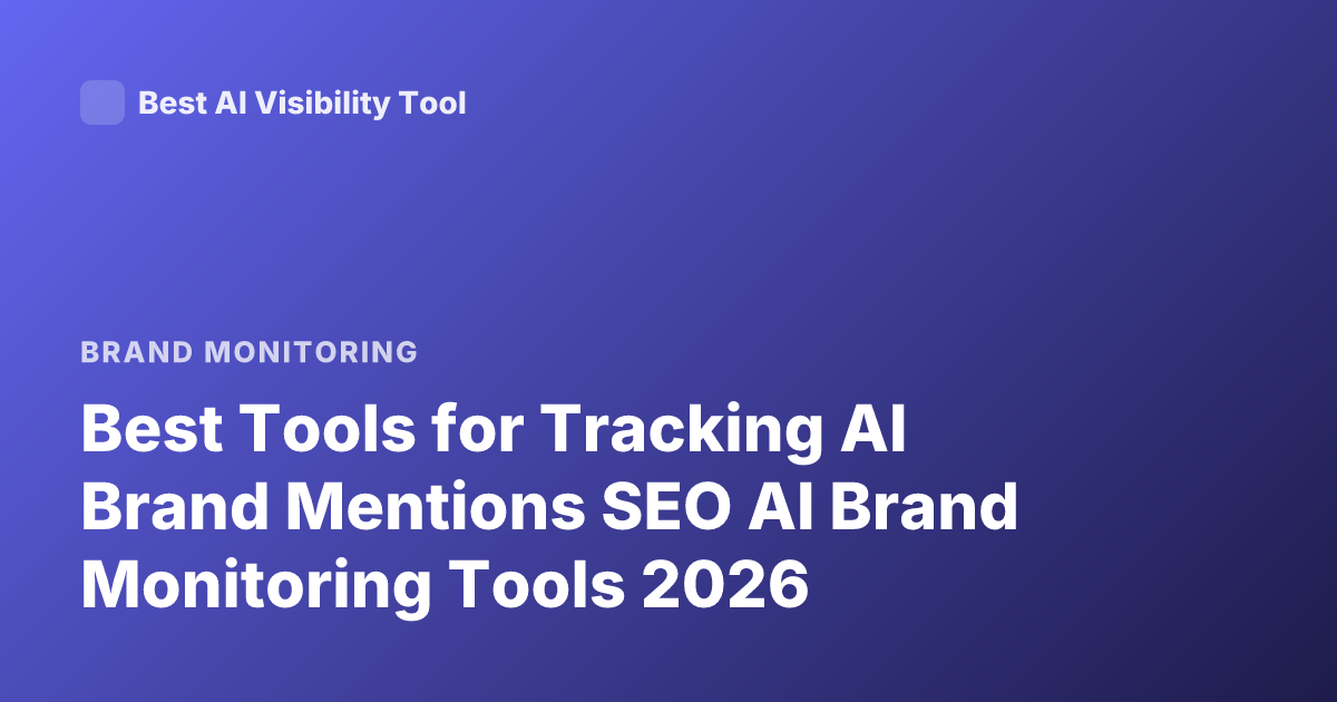 Best Tools for Tracking AI Brand Mentions SEO AI Brand Monitoring Tools 2026