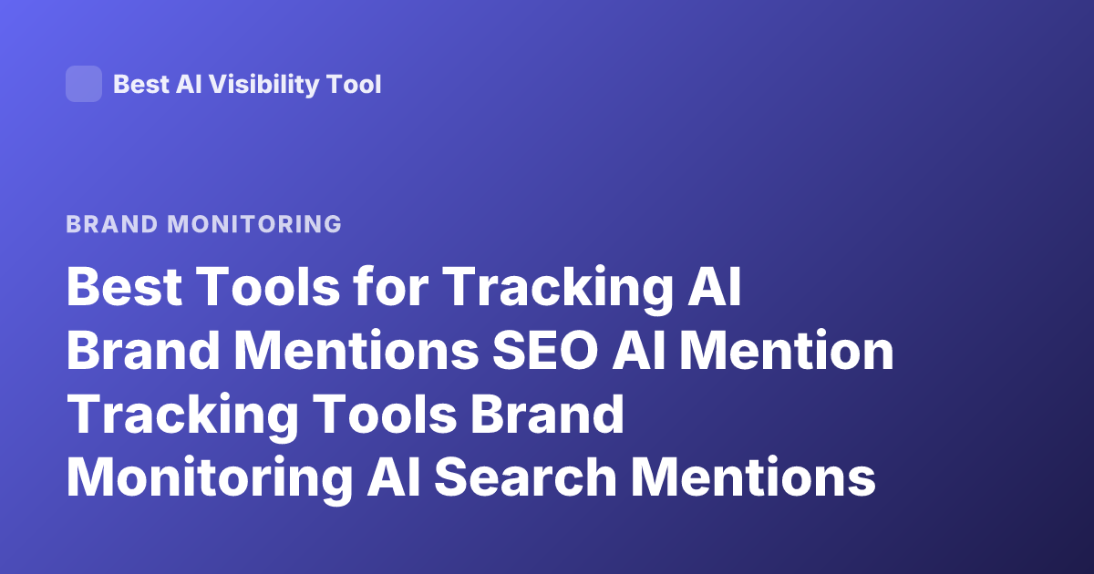 Best Tools for Tracking AI Brand Mentions SEO AI Mention Tracking Tools Brand Monitoring AI Search Mentions