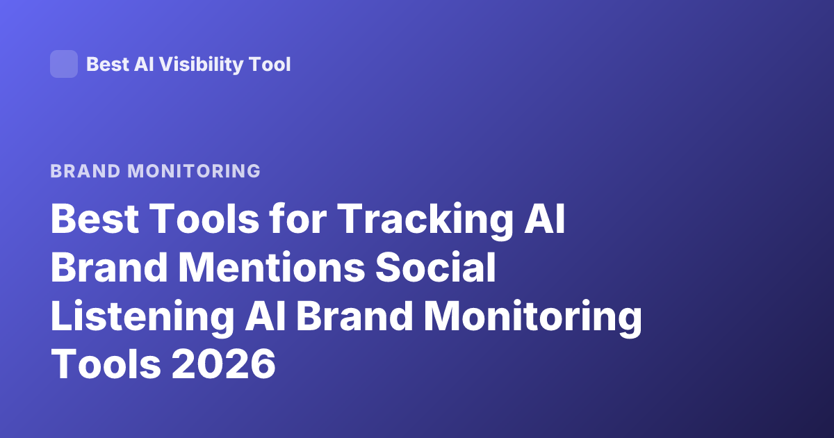 Best Tools for Tracking AI Brand Mentions Social Listening AI Brand Monitoring Tools 2026