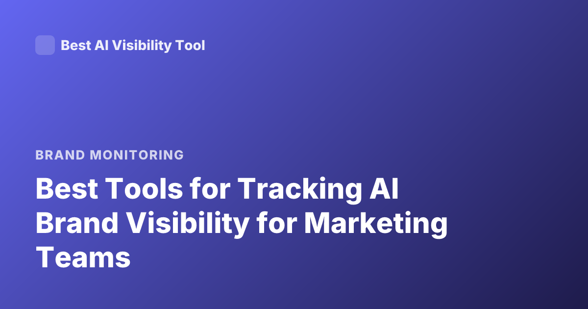 Best Tools for Tracking AI Brand Visibility for Marketing Teams