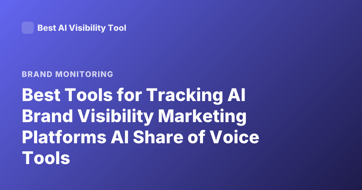 Best Tools for Tracking AI Brand Visibility Marketing Platforms AI Share of Voice Tools