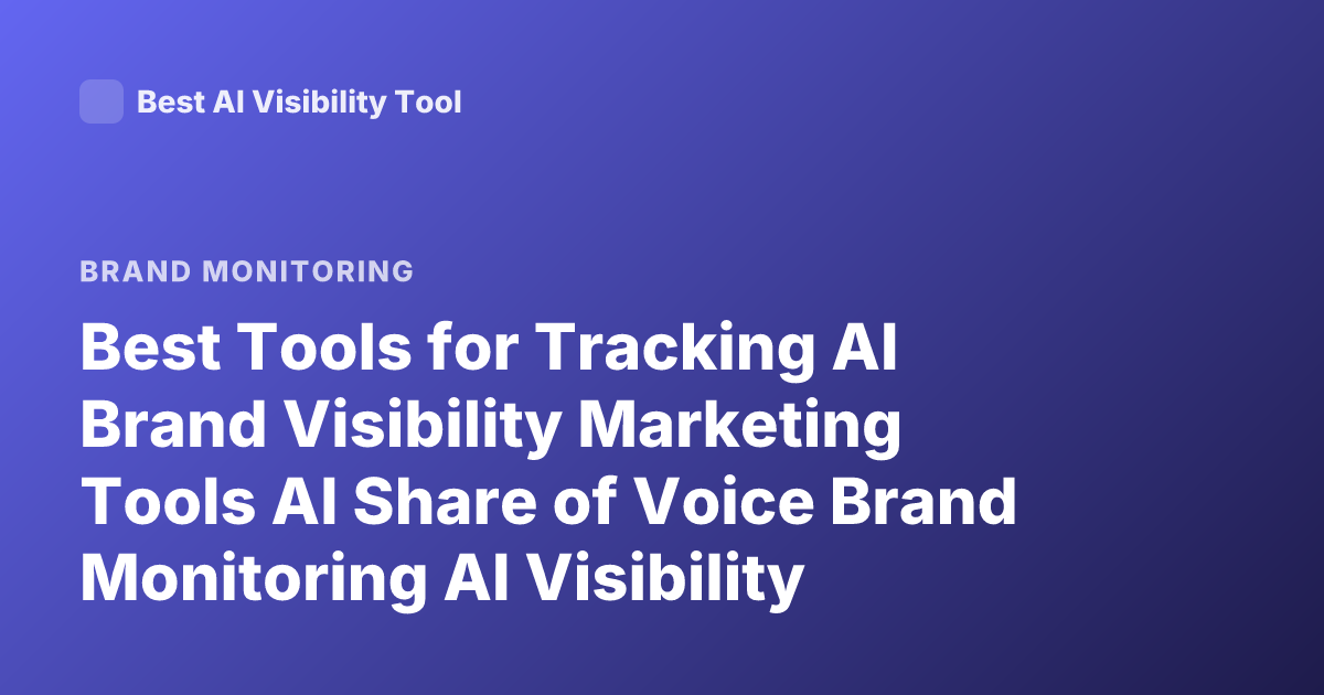 Best Tools for Tracking AI Brand Visibility Marketing Tools AI Share of Voice Brand Monitoring AI Visibility Platforms