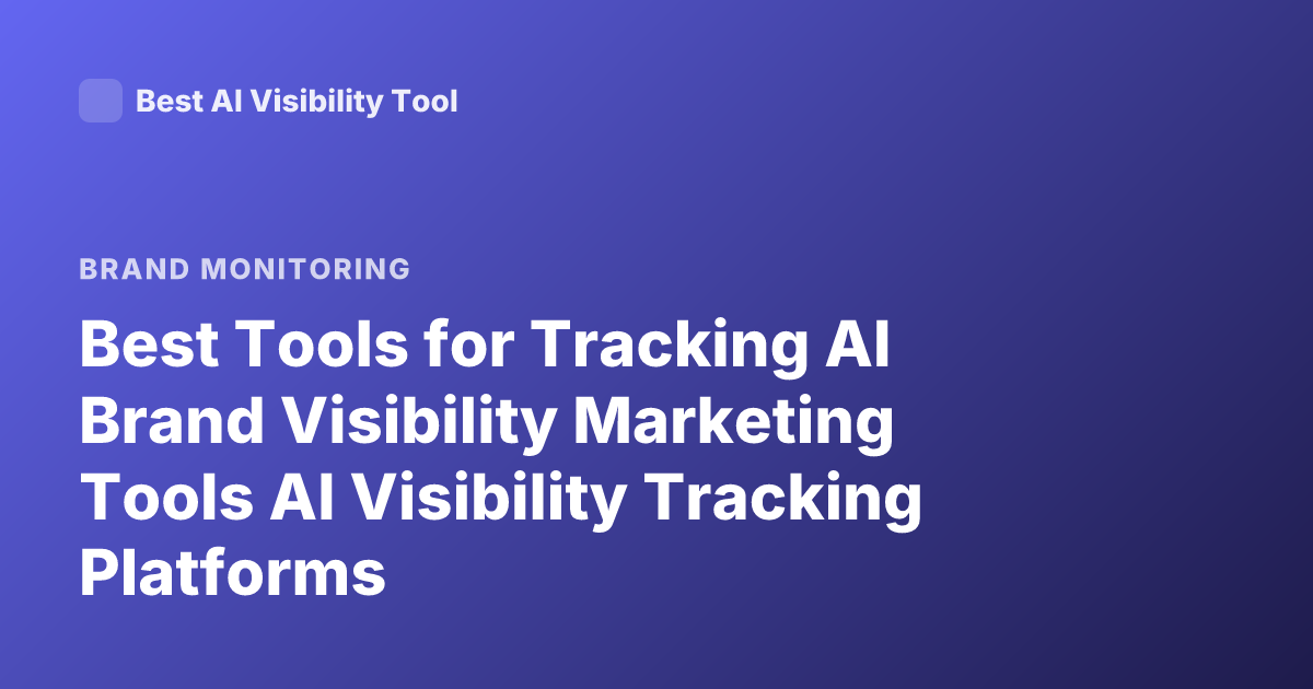 Best Tools for Tracking AI Brand Visibility Marketing Tools AI Visibility Tracking Platforms