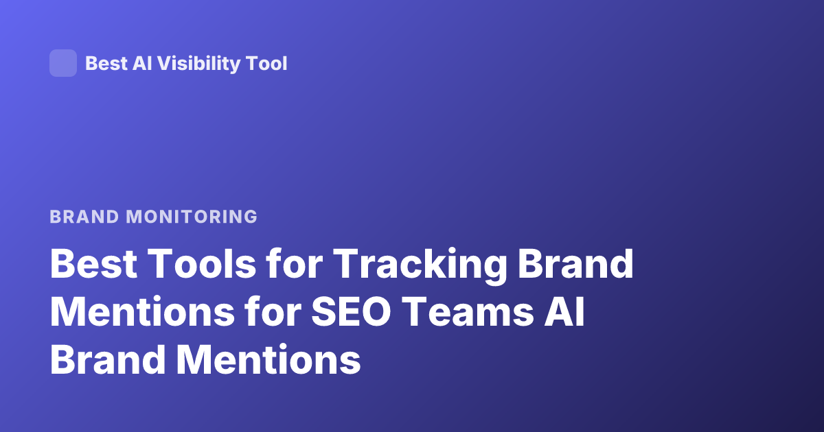 Best Tools for Tracking Brand Mentions for SEO Teams AI Brand Mentions