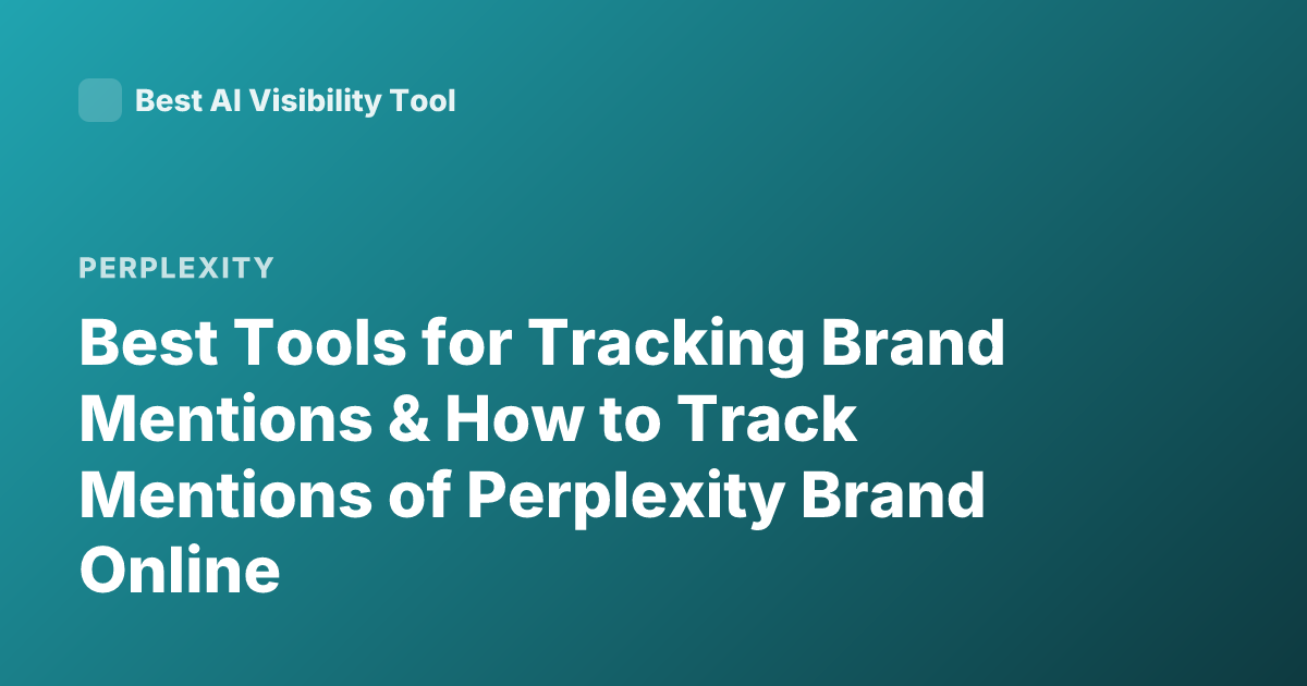 Best Tools for Tracking Brand Mentions & How to Track Mentions of Perplexity Brand Online