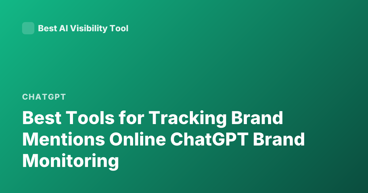 Best Tools for Tracking Brand Mentions Online ChatGPT Brand Monitoring