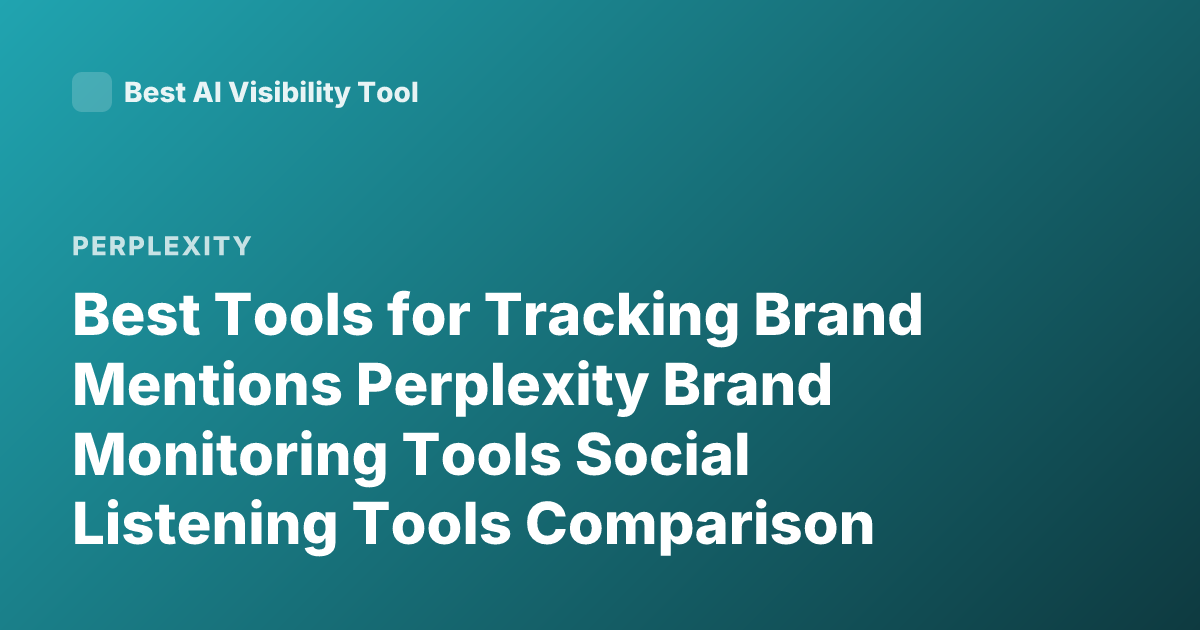 Best Tools for Tracking Brand Mentions Perplexity Brand Monitoring Tools Social Listening Tools Comparison