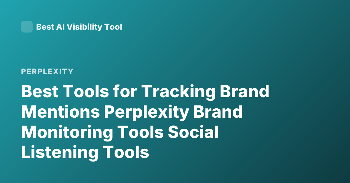 Best Tools for Tracking Brand Mentions Perplexity Brand Monitoring Tools Social Listening Tools