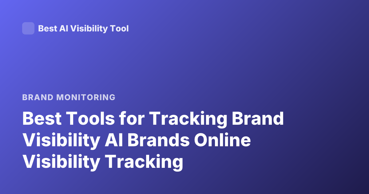 Best Tools for Tracking Brand Visibility AI Brands Online Visibility Tracking