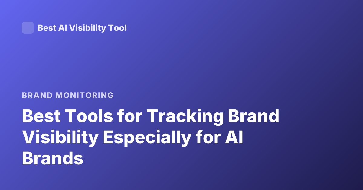 Best Tools for Tracking Brand Visibility Especially for AI Brands